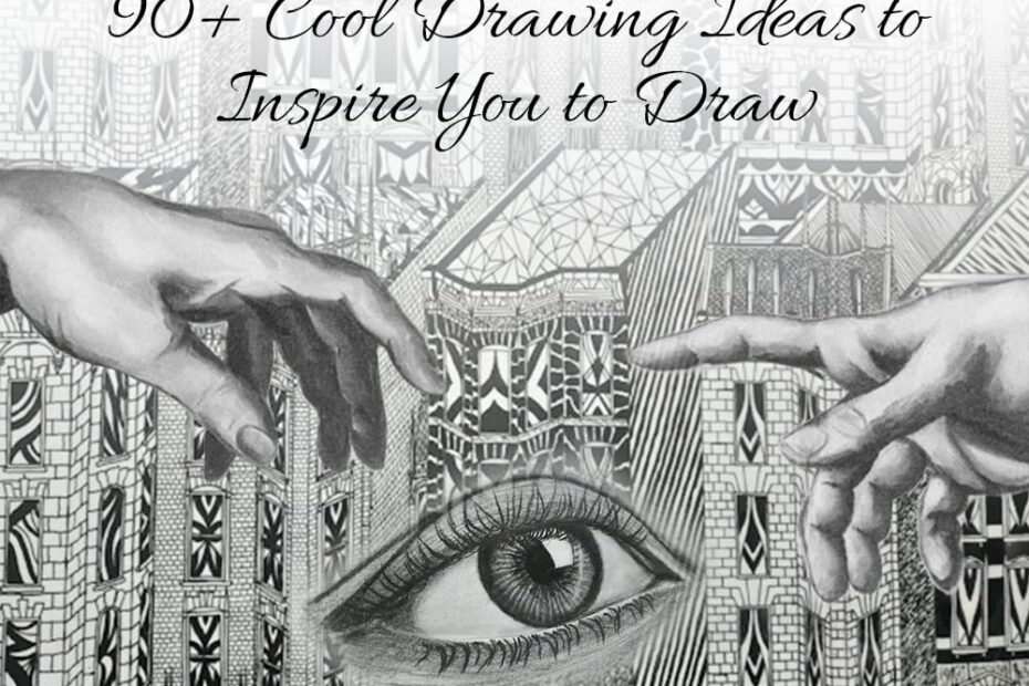 90 Cool Drawing Ideas To Inspire You To Draw