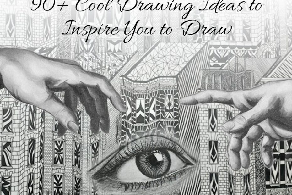 90 Cool Drawing Ideas To Inspire You To Draw