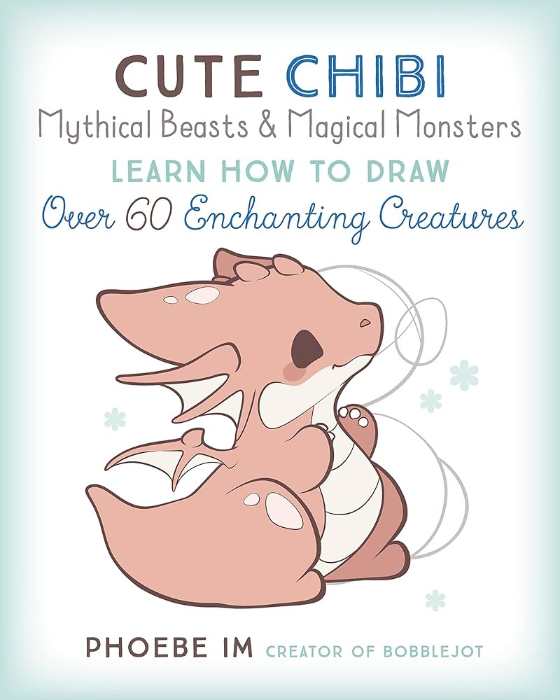 Cute Chibi Mythical Beasts U0026 Magical Monsters Learn How To Draw Over 60 Enchanting Creatures Cute And Cuddly Art 5 Im Phoebe 9781631068720 Amazon Books