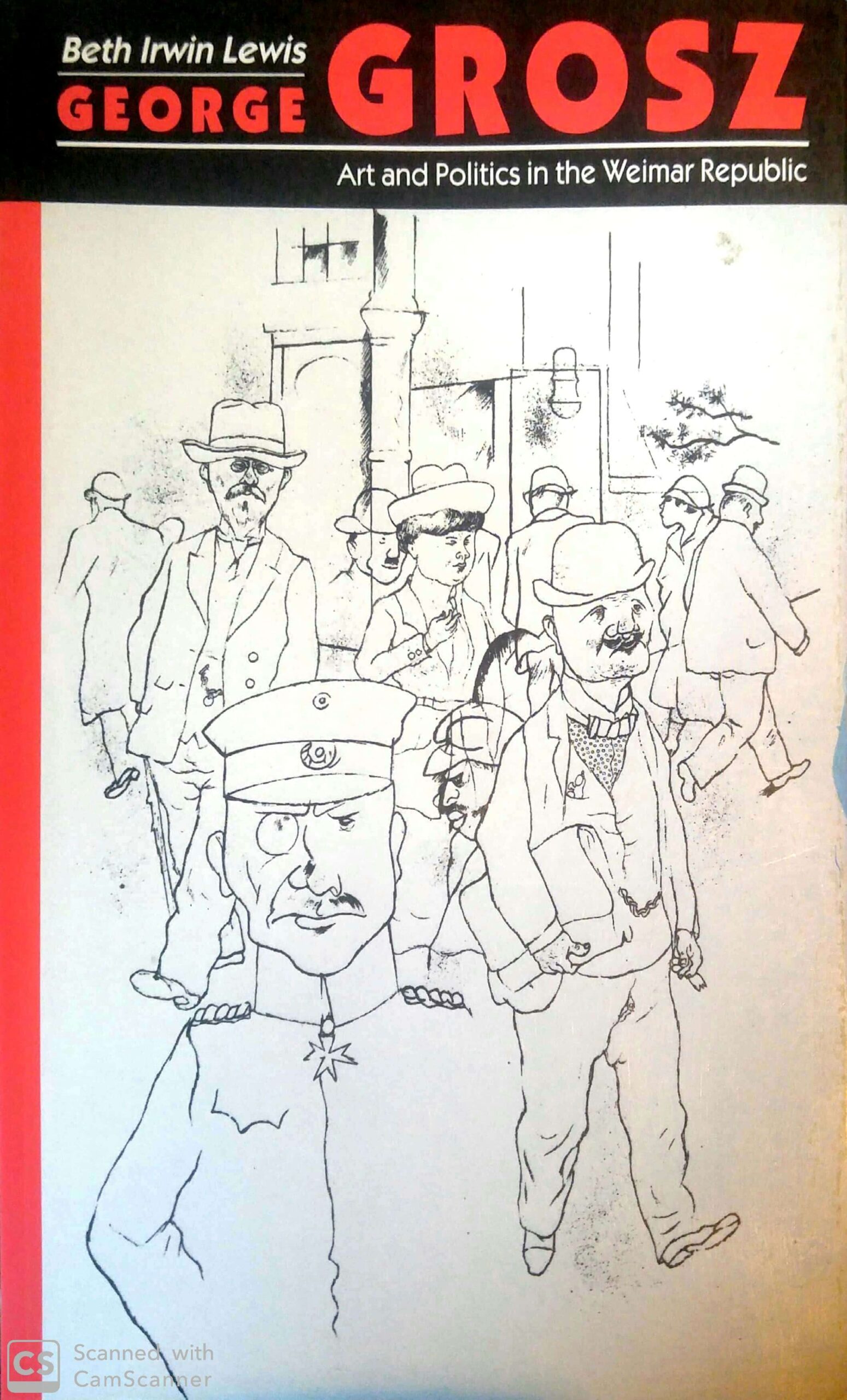 George Grosz Art And Politics In The Weimar Republic By Beth Irwin Lewis Goodreads