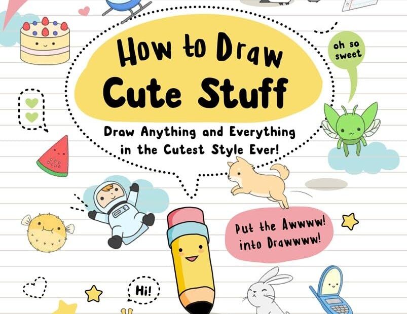How To Draw Cute Stuff Draw Anything And Everything In The Cutest