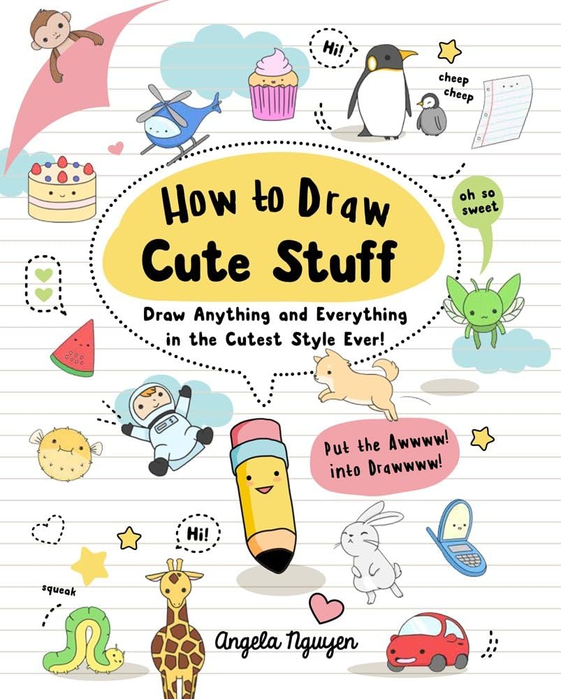 How To Draw Cute Stuff Draw Anything And Everything In The Cutest 