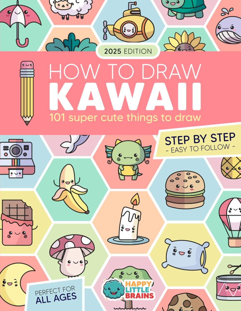 How To Draw Kawaii 101 Super Cute Things To Draw With Fun And Easy Step by Step Lessons Kawaii World Brains Happy Little 9798394881206 Amazon Books