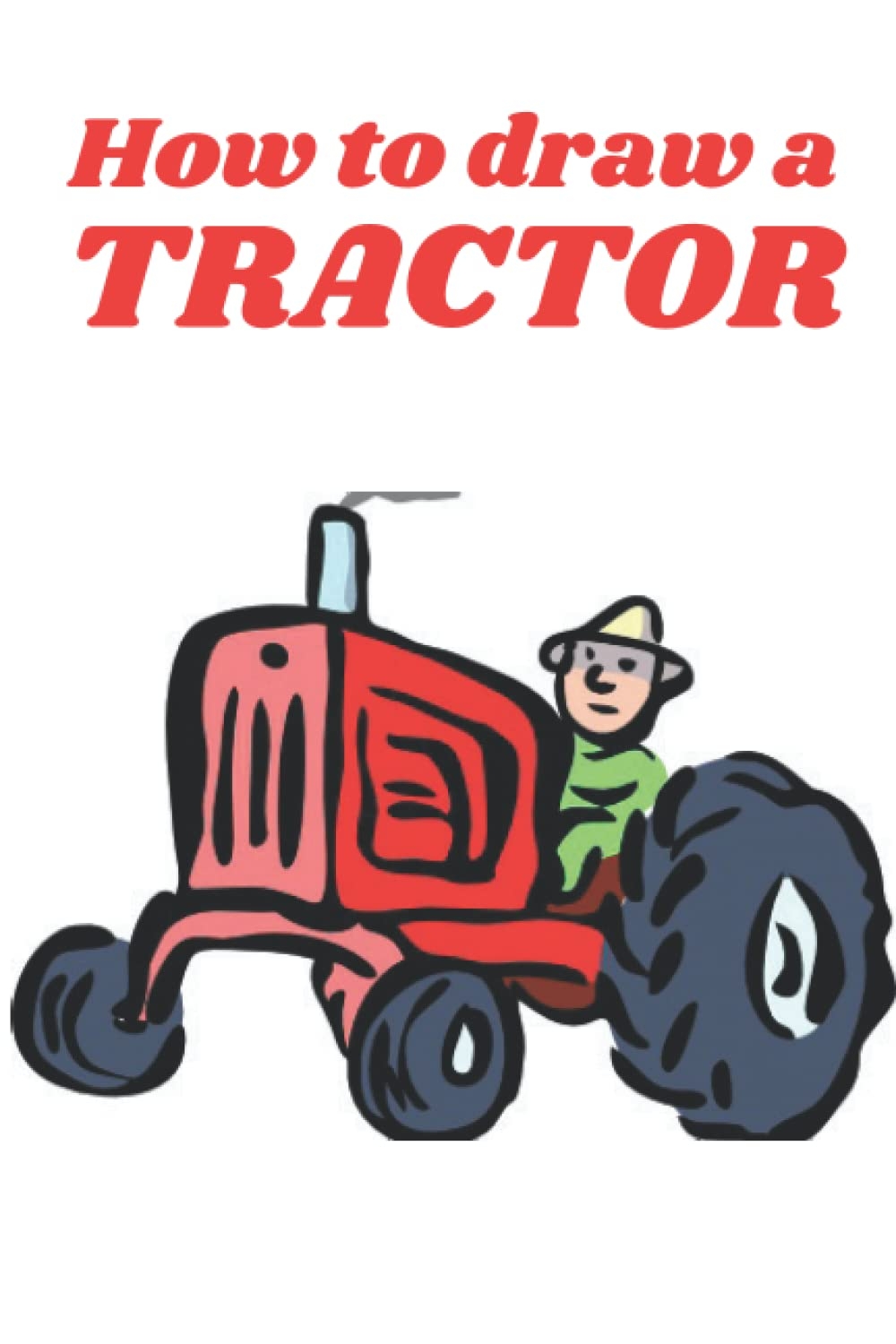 How To Draw Tractors How To Draw Tractors Press Jama 9798491291250 Amazon Books