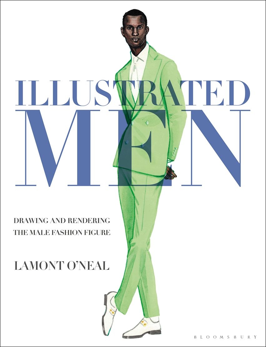 Illustrated Men Drawing And Rendering The Male Fashion Figure Lamont O Neal Bloomsbury Visual Arts Bloomsbury