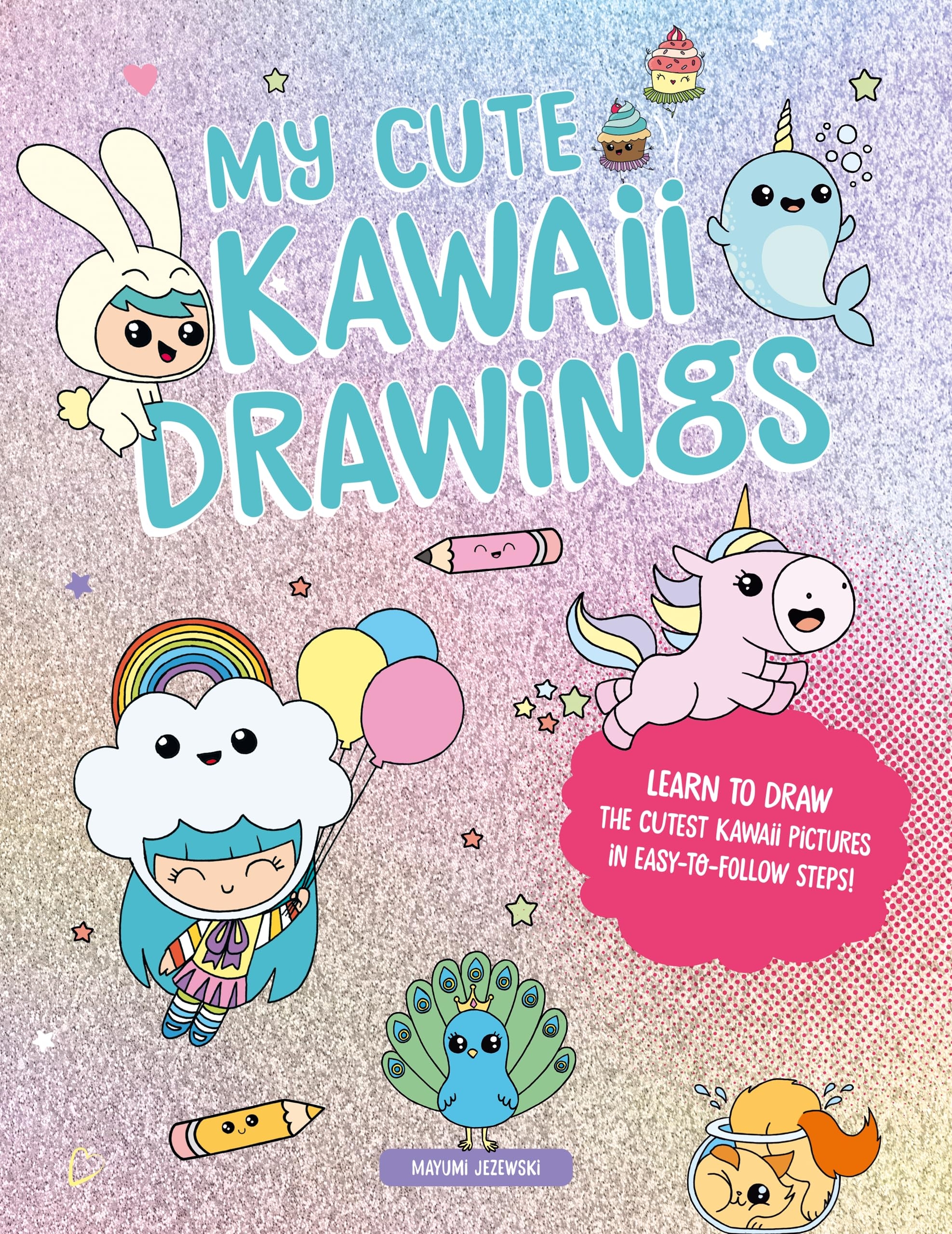 My Cute Kawaii Drawings Learn To Draw Adorable Art With This Easy 